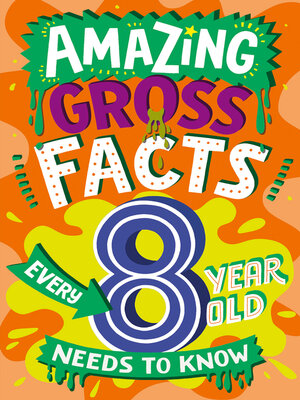 cover image of Amazing Gross Facts Every 8 Year Old Needs to Know